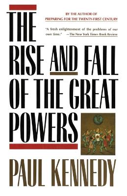Rise and Fall of the Great Powers by Paul Kennedy
