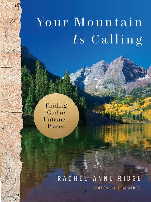 Your Mountain Is Calling: Finding God in Untamed Places book