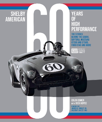 Shelby American 60 Years of High Performance: The Stories Behind the Cobra, Daytona, Mustang GT350 and GT500, Ford GT40 and More book