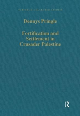 Fortification and Settlement in Crusader Palestine by Denys Pringle