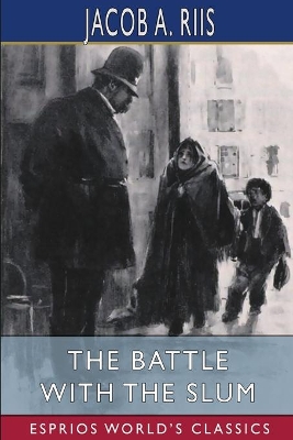 The Battle With the Slum (Esprios Classics) by Jacob A Riis