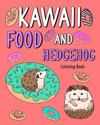 Kawaii Food and Hedgehog Coloring Book: Coloring Books for Adults, Coloring Book with Food Menu and Funny Hedgehog book