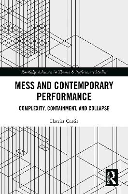 Mess and Contemporary Performance: Complexity, Containment, and Collapse book