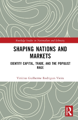 Shaping Nations and Markets: Identity Capital, Trade, and the Populist Rage book