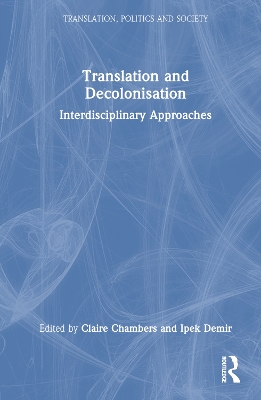 Translation and Decolonisation: Interdisciplinary Approaches by Claire Chambers
