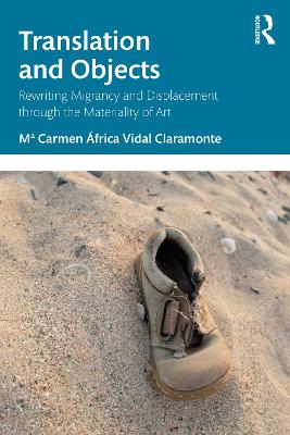Translation and Objects: Rewriting Migrancy and Displacement through the Materiality of Art by Mª Carmen África Vidal Claramonte