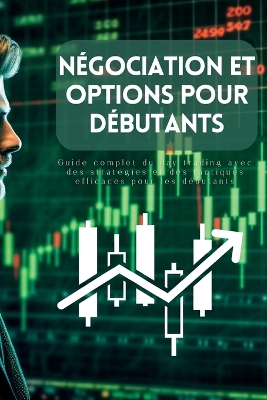 Négociation et options pour débutants: Guide complet du day trading avec des stratégies et des tactiques efficaces pour les débutants book