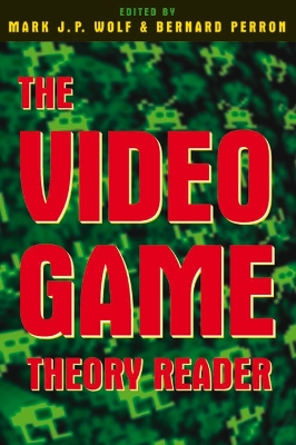 The The Video Game Theory Reader by Mark J.P. Wolf