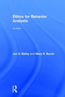 Ethics for Behavior Analysts, 3rd Edition by Jon Bailey