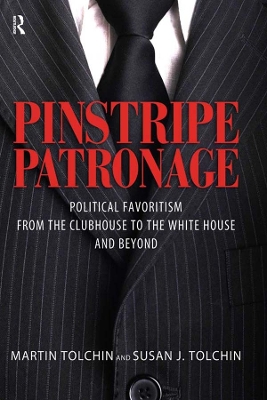 Pinstripe Patronage: Political Favoritism from the Clubhouse to the White House and Beyond by Martin Tolchin