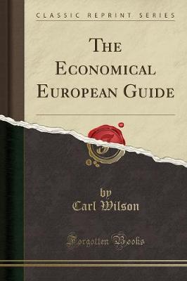 The Economical European Guide (Classic Reprint) by Carl Wilson