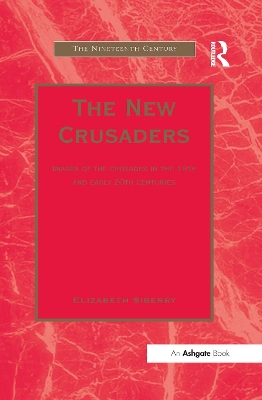 The New Crusaders: Images of the Crusades in the 19th and Early 20th Centuries by Elizabeth Siberry