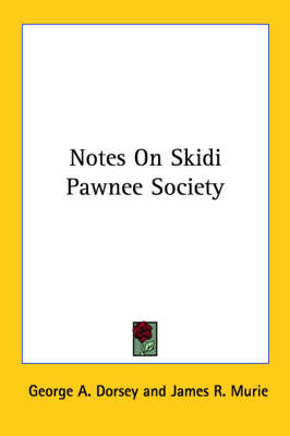 Notes On Skidi Pawnee Society by George a Dorsey