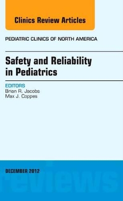 Safety and Reliability in Pediatrics, An Issue of Pediatric Clinics by Brian Jacobs