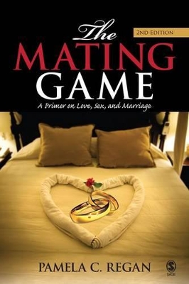 The Mating Game: A Primer on Love, Sex, and Marriage by Pamela C. Regan