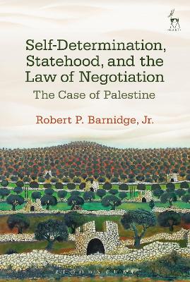 Self-Determination, Statehood, and the Law of Negotiation by Dr Robert P. Barnidge, Jr.