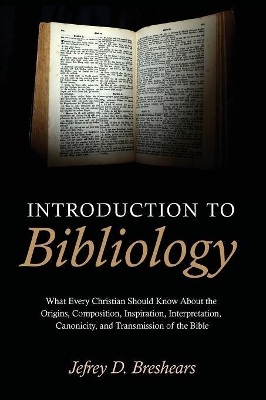 Introduction to Bibliology by Jefrey D Breshears