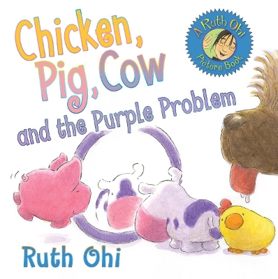 Chicken, Pig, Cow and the Purple Problem by Ruth Ohi
