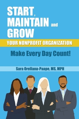 Start, Maintain and Grow Your Nonprofit Organization - Make Every Day Count! book