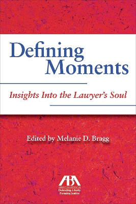 Defining Moments: Insights Into the Lawyer's Soul: Insights Into the Lawyer's Soul book