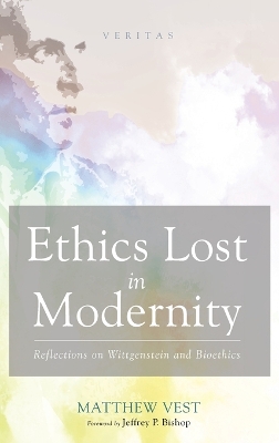 Ethics Lost in Modernity: Reflections on Wittgenstein and Bioethics book