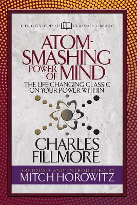 Atom- Smashing Power of Mind (Condensed Classics): The Life-Changing Classic on Your Power Within book