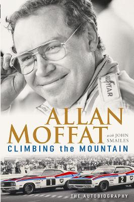 Climbing the Mountain: The Autobiography by Allan Moffat