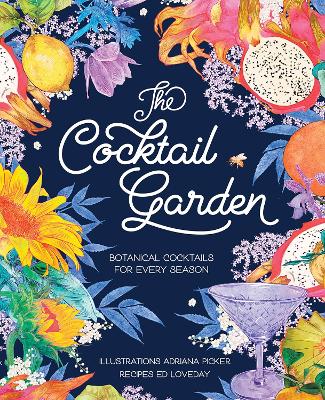 The Cocktail Garden: Botanical cocktails for every season book