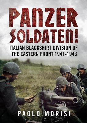 Panzersoldaten!: Italian Blackshirt Division of the Eastern Front 1941-1943 book