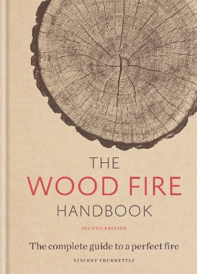 The The Wood Fire Handbook: The complete guide to a perfect fire by Vincent Thurkettle