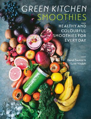 Green Kitchen Smoothies: Healthy and Colourful Smoothies for Everyday by David Frenkiel