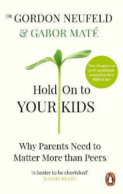 Hold on to Your Kids: Why Parents Need to Matter More Than Peers book