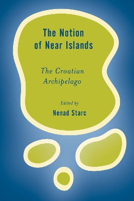 The Notion of Near Islands: The Croatian Archipelago by Nenad Starc