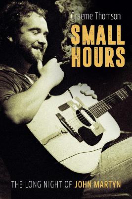 Small Hours: The Long Night of John Martyn book