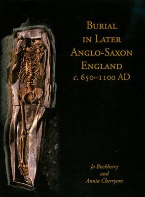 Burial in Later Anglo-Saxon England, C.650-1100 AD book