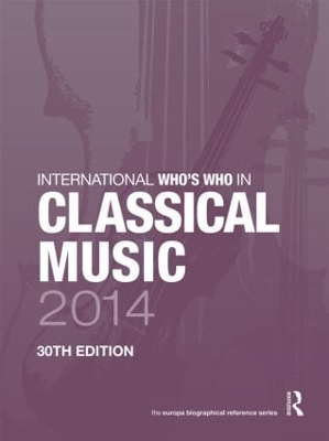 International Who's Who in Classical Music 2014 by Europa Publications