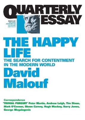 The Happy Life: The Search of Contentment in the Modern World: Quarterly Essay 41 by David Malouf