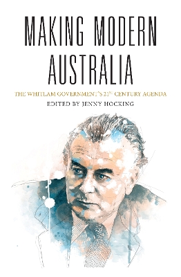 Making Modern Australia: The Whitlam Government's 21st Century Agenda book