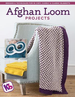 Afghan Loom Projects: Designs and Techniques for 15 Cozy, Cuddly and Classic Blankets book