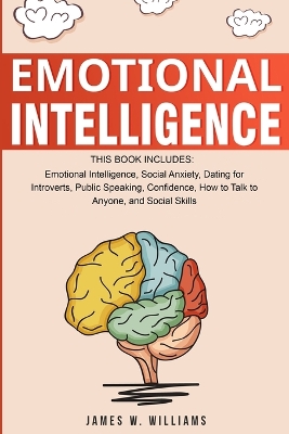 Emotional Intelligence: A Collection of 7 Books in 1 - Emotional Intelligence, Social Anxiety, Dating for Introverts, Public Speaking, Confidence, How to Talk to Anyone, and Social Skills book