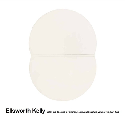 Ellsworth Kelly: Catalogue Raisonné of Paintings and Sculpture: Vol. 2, 1954-1958 by Yve-Alain Bois