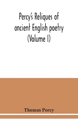 Percy's reliques of ancient English poetry (Volume I) book