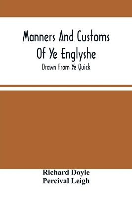 Manners And Customs Of Ye Englyshe; Drawn From Ye Quick book