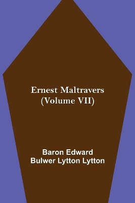 Ernest Maltravers (Volume VII) by Edward Bulwer Lytton Lytton