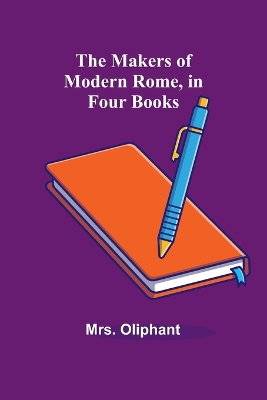 The Makers of Modern Rome, in Four Books book