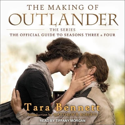 The The Making of Outlander: The Series Lib/E: The Official Guide to Seasons Three & Four by Tara Bennett