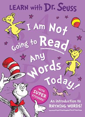 I Am Not Going to Read Any Words Today: An introduction to rhyming words! (Learn With Dr. Seuss) book