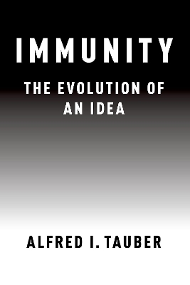 Immunity: The Evolution of an Idea by Alfred I. Tauber