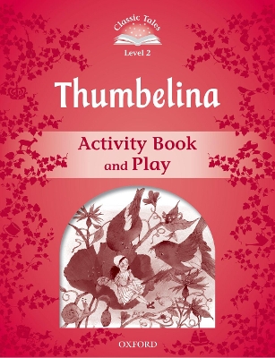 Classic Tales Second Edition: Level 2: Thumbelina Activity Book & Play book