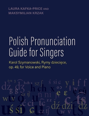 Polish Pronunciation Guide for Singers: Karol Szymanowski, Rymy dziecięce, op. 49, for Voice and Piano book